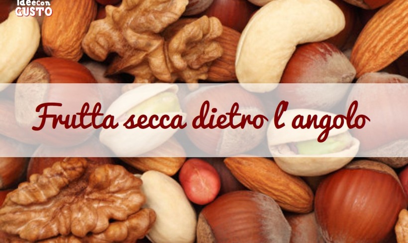 Frutta secca dietro l’angolo